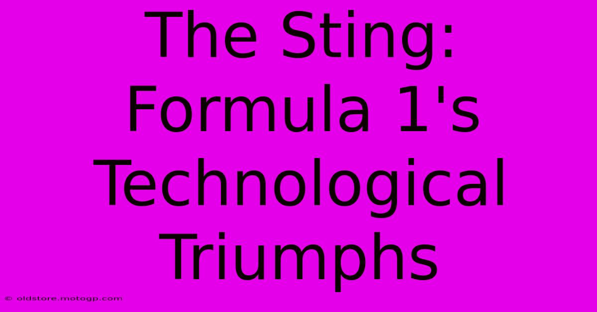 The Sting: Formula 1's Technological Triumphs