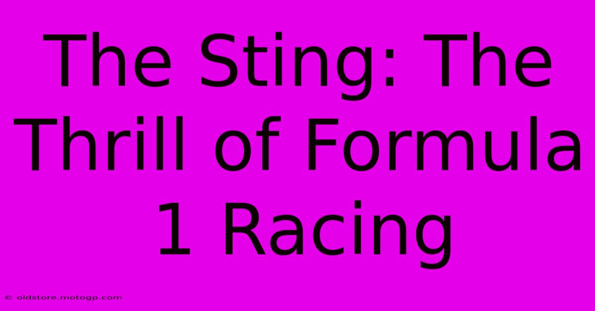 The Sting: The Thrill Of Formula 1 Racing