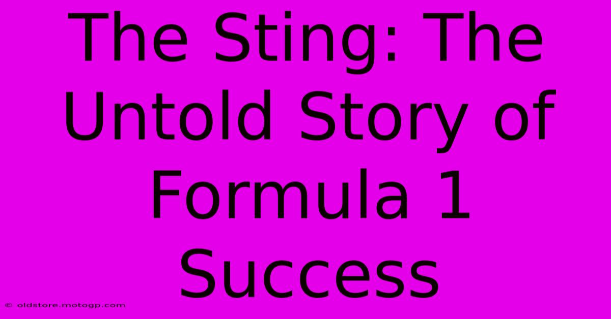 The Sting: The Untold Story Of Formula 1 Success