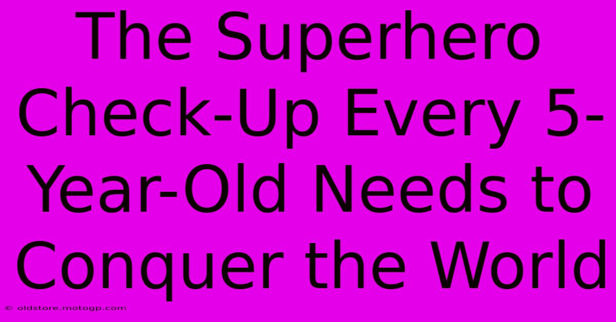 The Superhero Check-Up Every 5-Year-Old Needs To Conquer The World