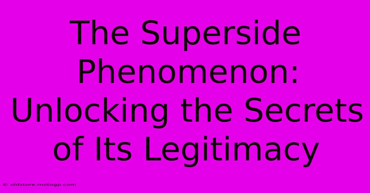 The Superside Phenomenon: Unlocking The Secrets Of Its Legitimacy