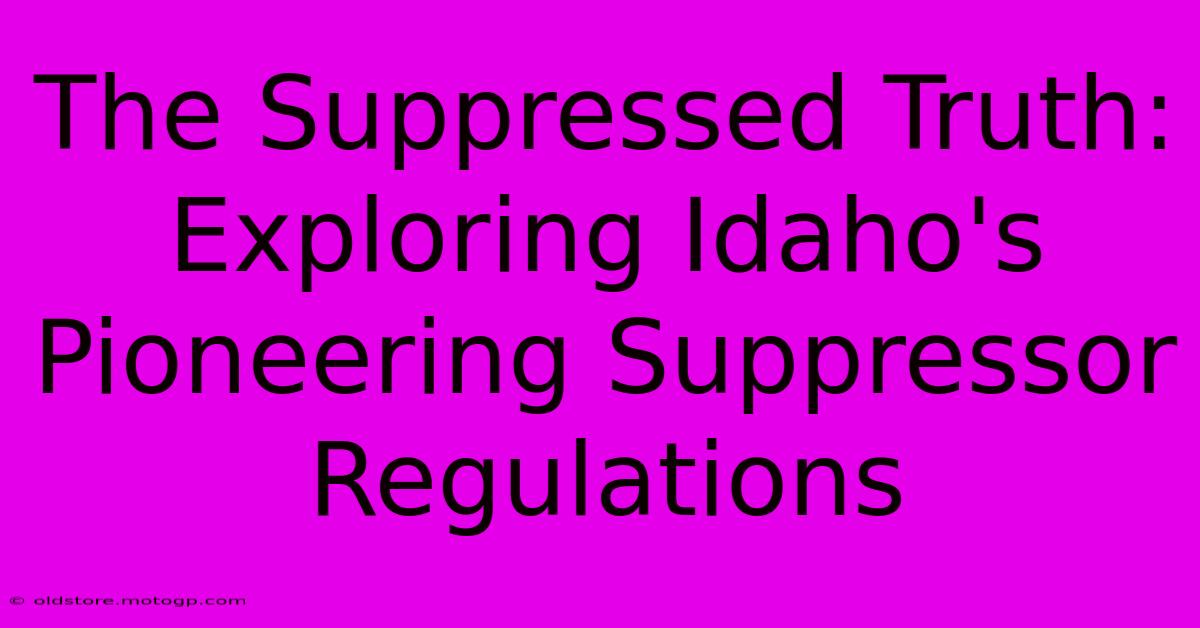 The Suppressed Truth: Exploring Idaho's Pioneering Suppressor Regulations