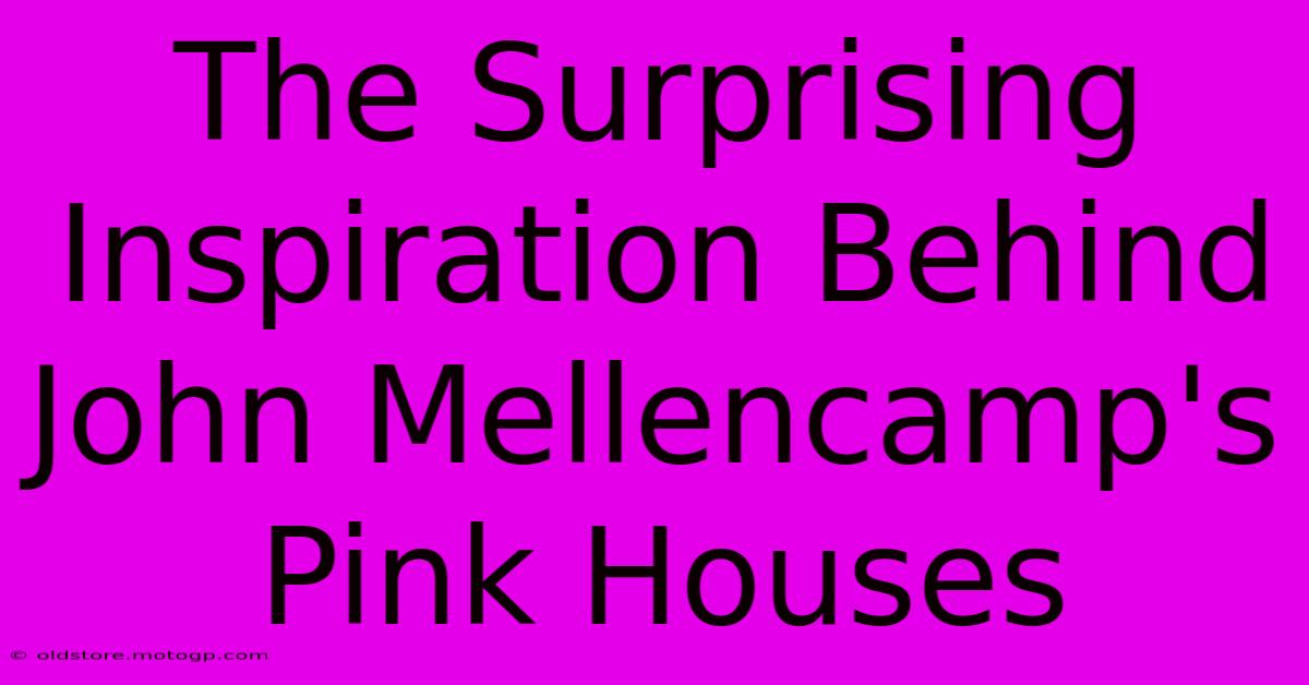 The Surprising Inspiration Behind John Mellencamp's Pink Houses