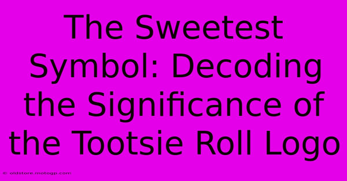 The Sweetest Symbol: Decoding The Significance Of The Tootsie Roll Logo