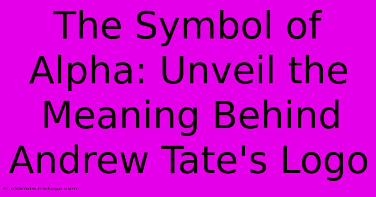 The Symbol Of Alpha: Unveil The Meaning Behind Andrew Tate's Logo