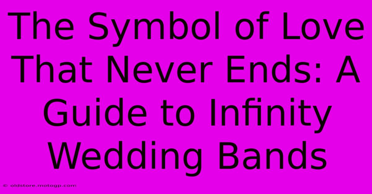 The Symbol Of Love That Never Ends: A Guide To Infinity Wedding Bands