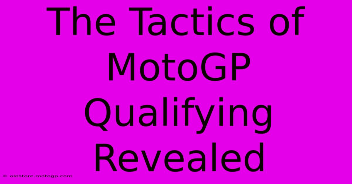 The Tactics Of MotoGP Qualifying Revealed