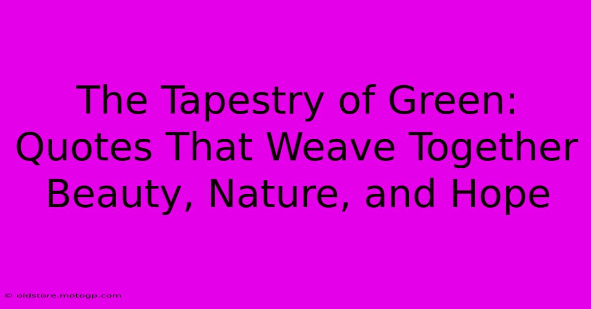 The Tapestry Of Green: Quotes That Weave Together Beauty, Nature, And Hope