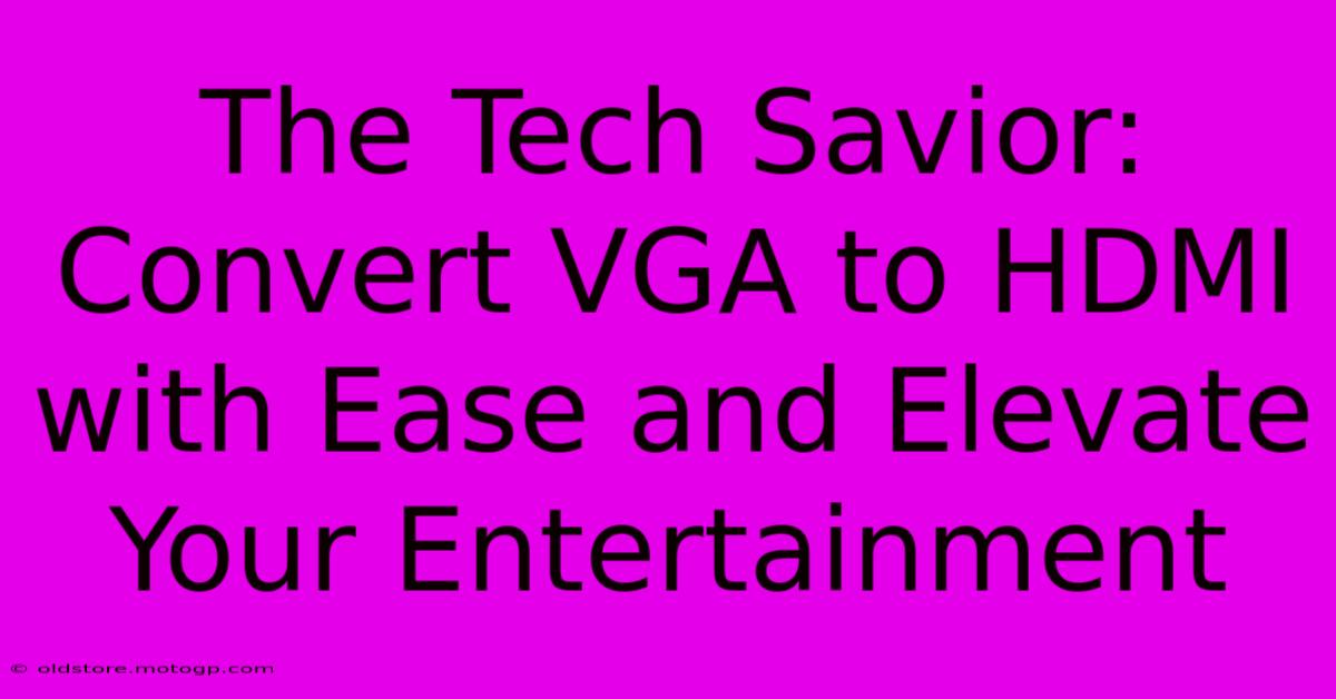 The Tech Savior: Convert VGA To HDMI With Ease And Elevate Your Entertainment