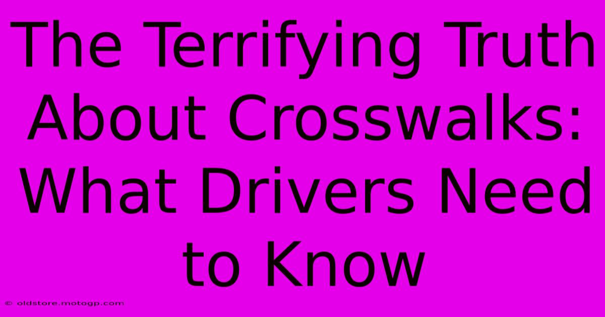 The Terrifying Truth About Crosswalks: What Drivers Need To Know