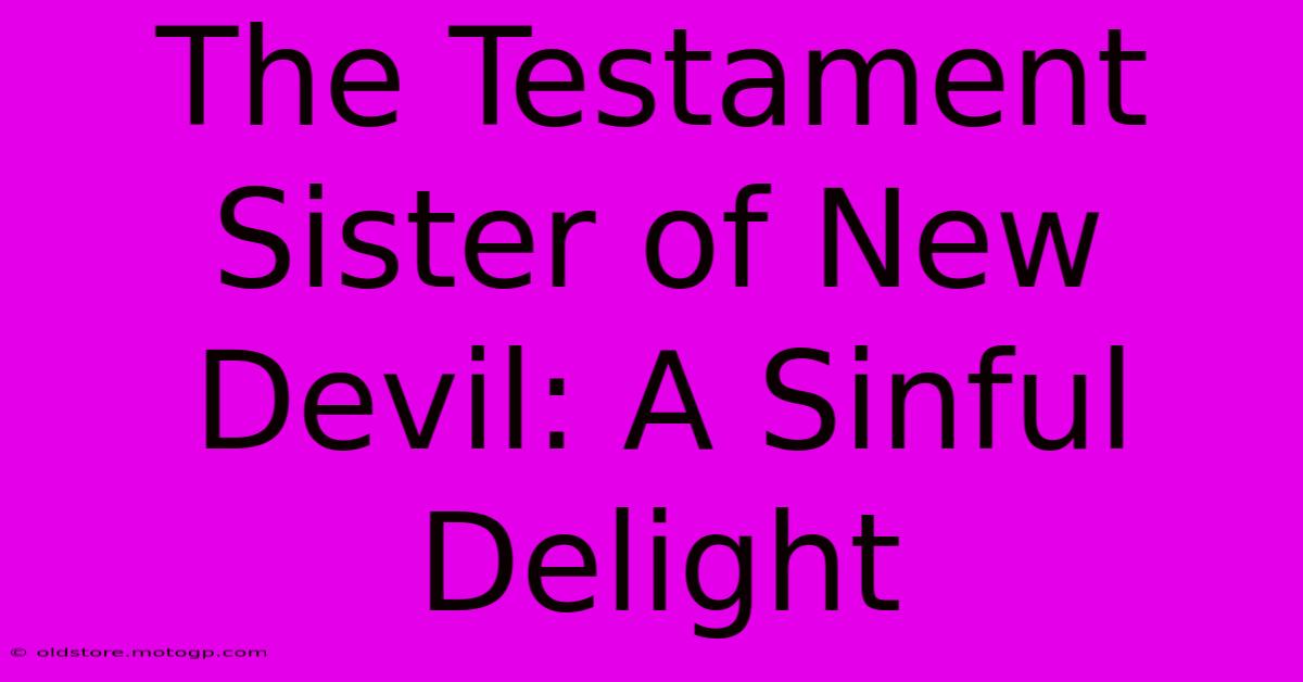 The Testament Sister Of New Devil: A Sinful Delight