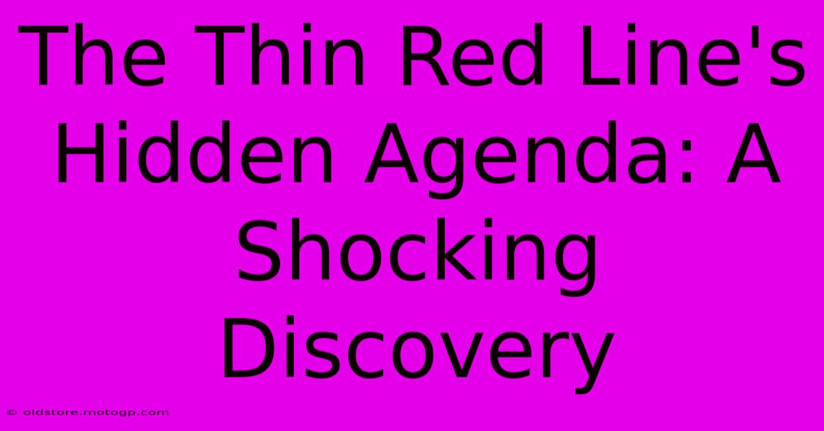 The Thin Red Line's Hidden Agenda: A Shocking Discovery