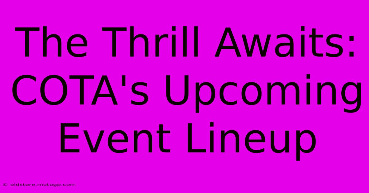 The Thrill Awaits: COTA's Upcoming Event Lineup