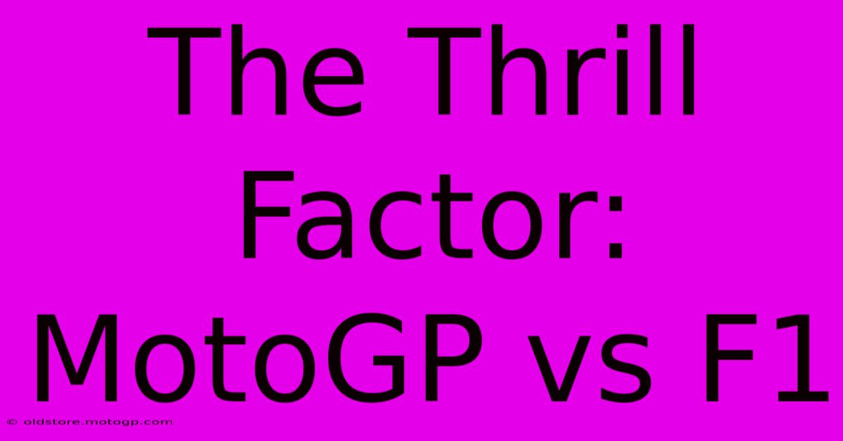 The Thrill Factor: MotoGP Vs F1