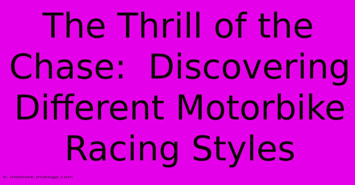 The Thrill Of The Chase:  Discovering Different Motorbike Racing Styles