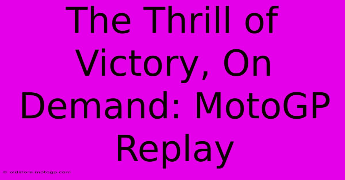 The Thrill Of Victory, On Demand: MotoGP Replay