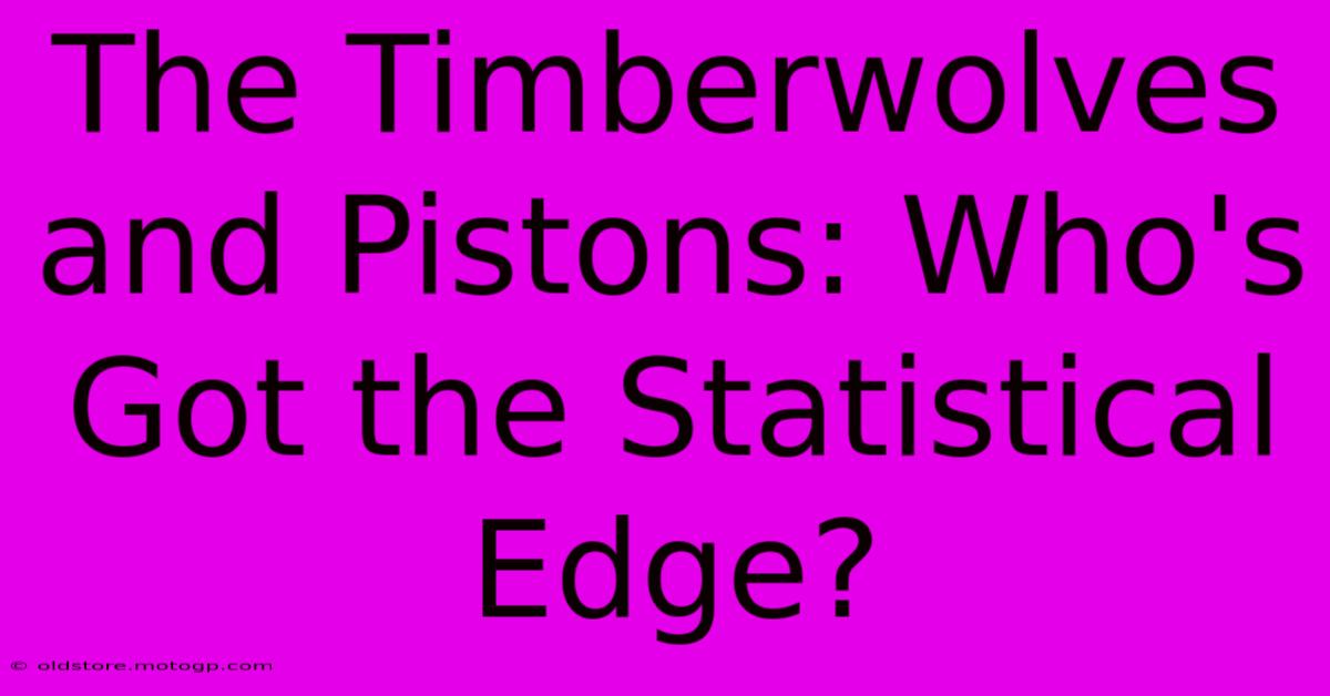 The Timberwolves And Pistons: Who's Got The Statistical Edge?