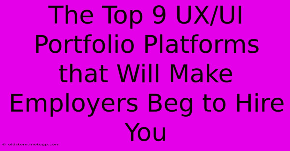 The Top 9 UX/UI Portfolio Platforms That Will Make Employers Beg To Hire You