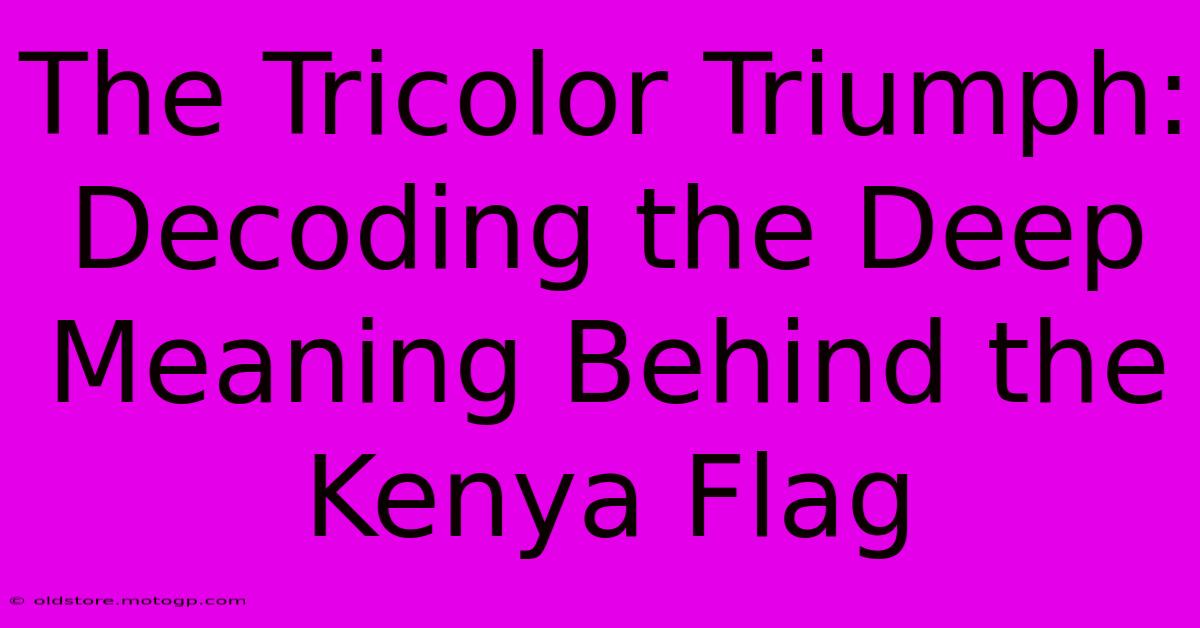 The Tricolor Triumph: Decoding The Deep Meaning Behind The Kenya Flag