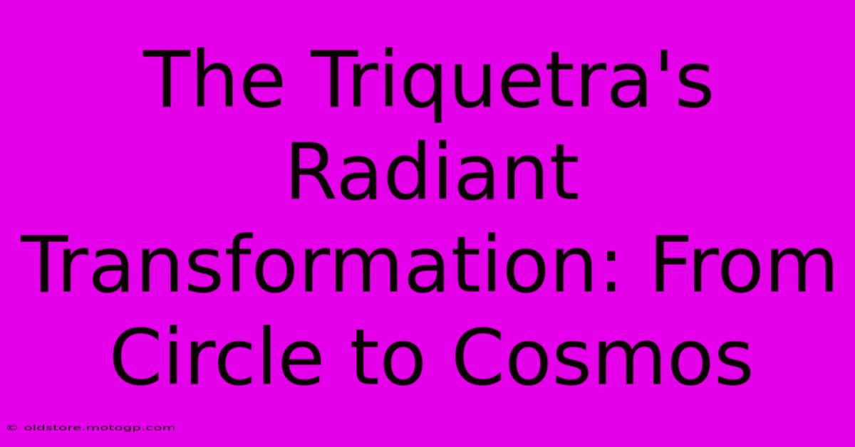 The Triquetra's Radiant Transformation: From Circle To Cosmos