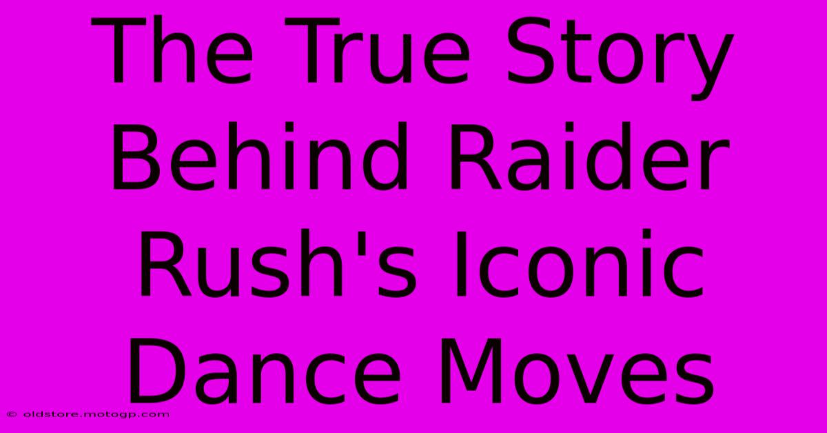 The True Story Behind Raider Rush's Iconic Dance Moves