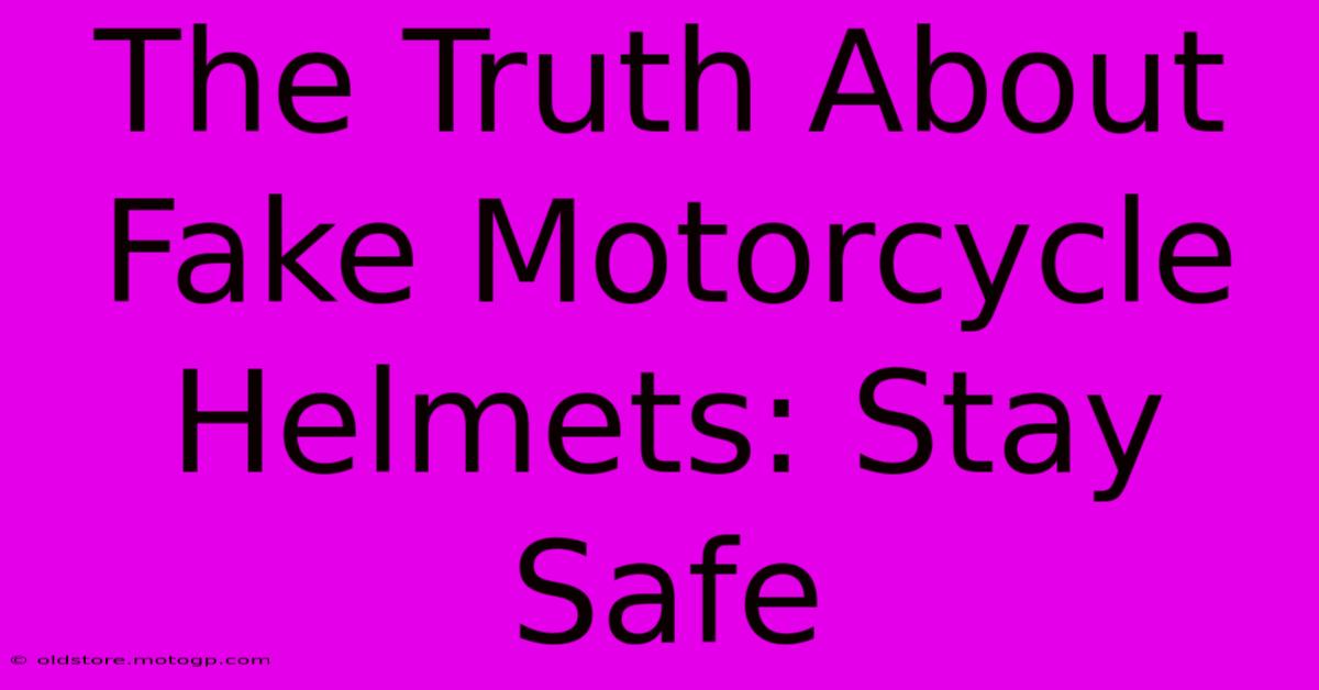 The Truth About Fake Motorcycle Helmets: Stay Safe