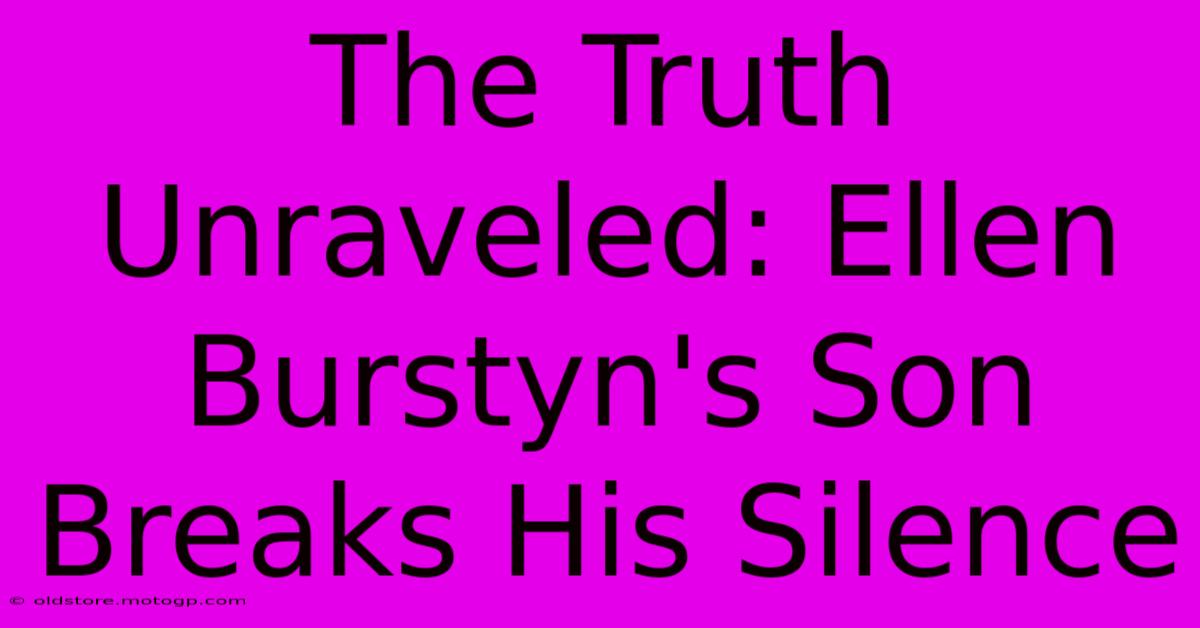 The Truth Unraveled: Ellen Burstyn's Son Breaks His Silence