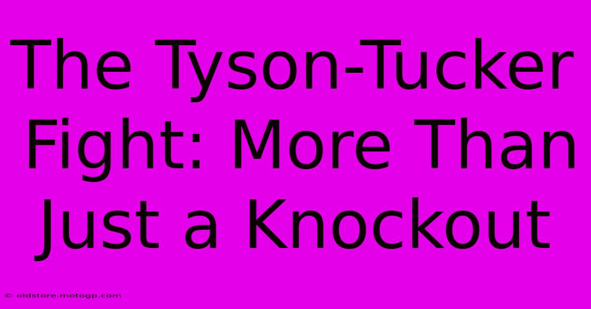 The Tyson-Tucker Fight: More Than Just A Knockout