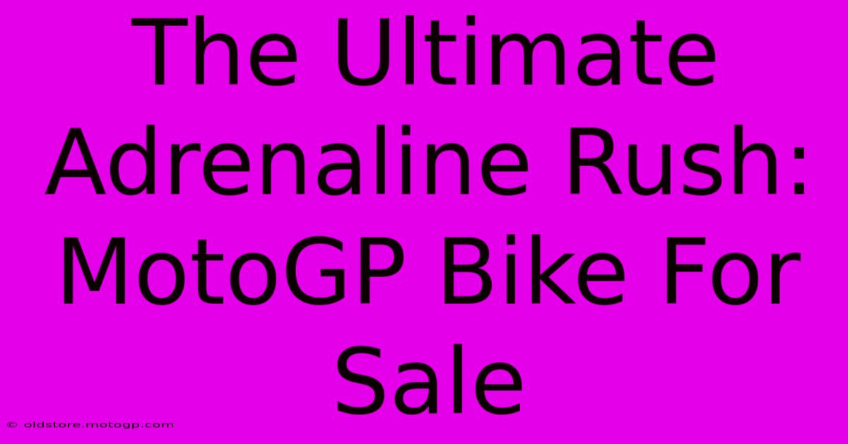 The Ultimate Adrenaline Rush: MotoGP Bike For Sale