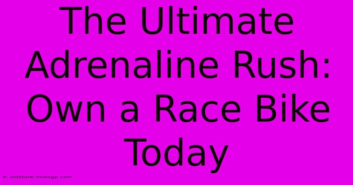 The Ultimate Adrenaline Rush: Own A Race Bike Today