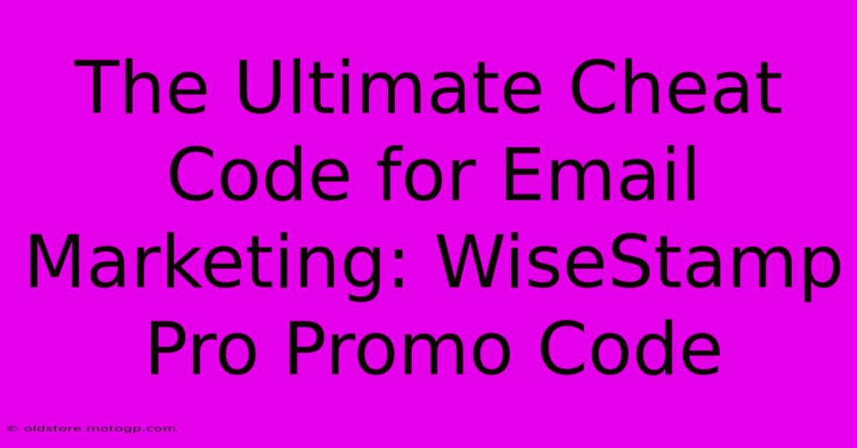 The Ultimate Cheat Code For Email Marketing: WiseStamp Pro Promo Code