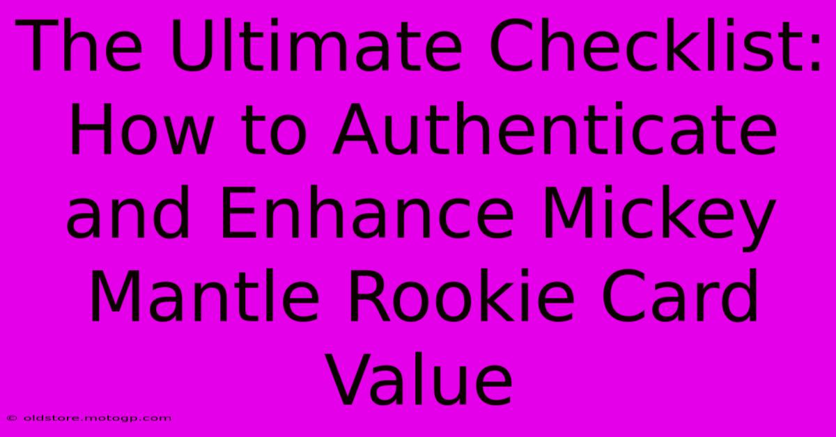 The Ultimate Checklist: How To Authenticate And Enhance Mickey Mantle Rookie Card Value