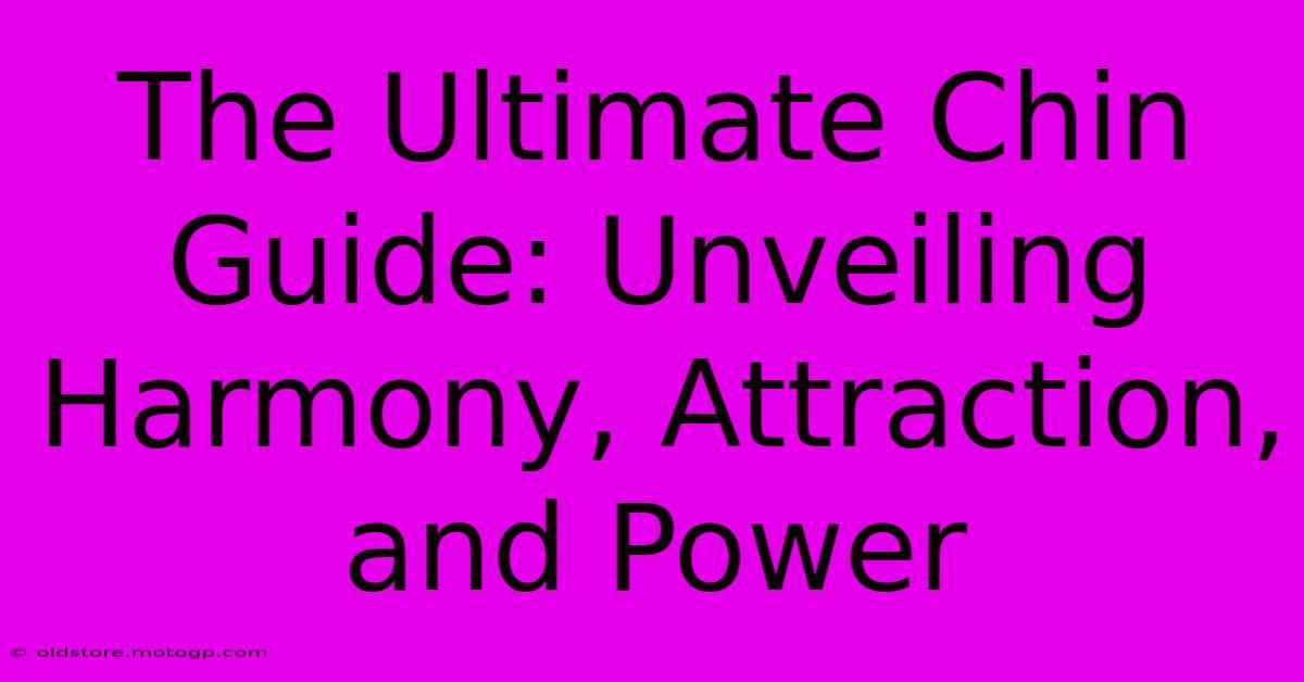 The Ultimate Chin Guide: Unveiling Harmony, Attraction, And Power