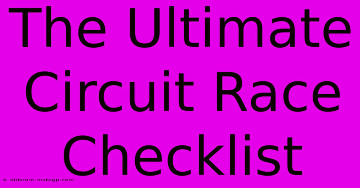 The Ultimate Circuit Race Checklist