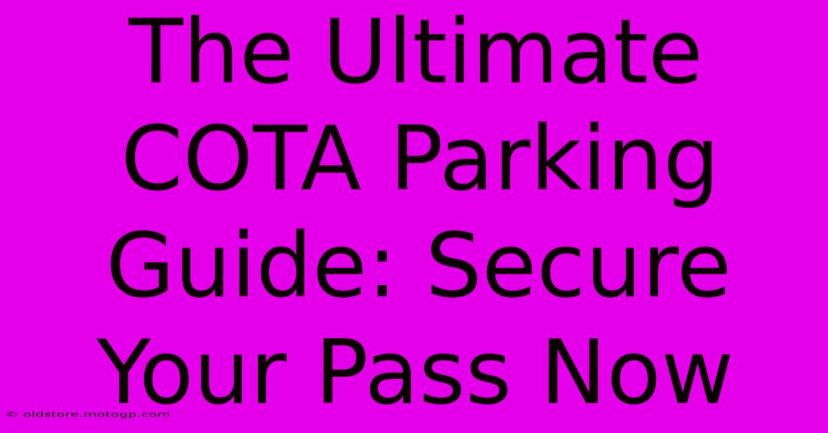 The Ultimate COTA Parking Guide: Secure Your Pass Now