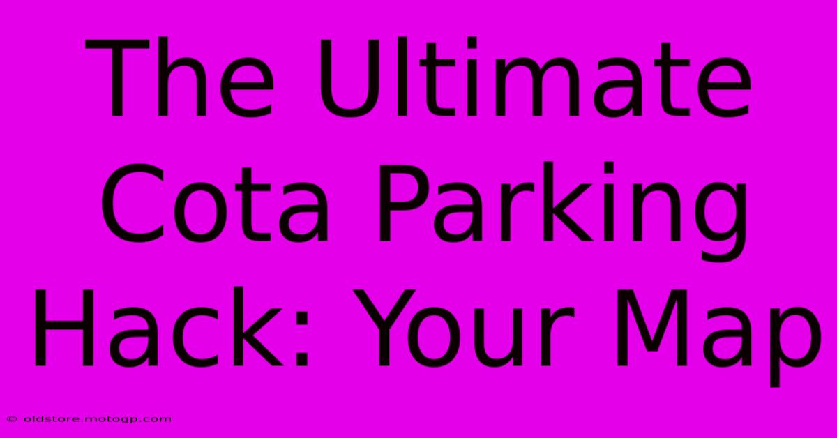 The Ultimate Cota Parking Hack: Your Map