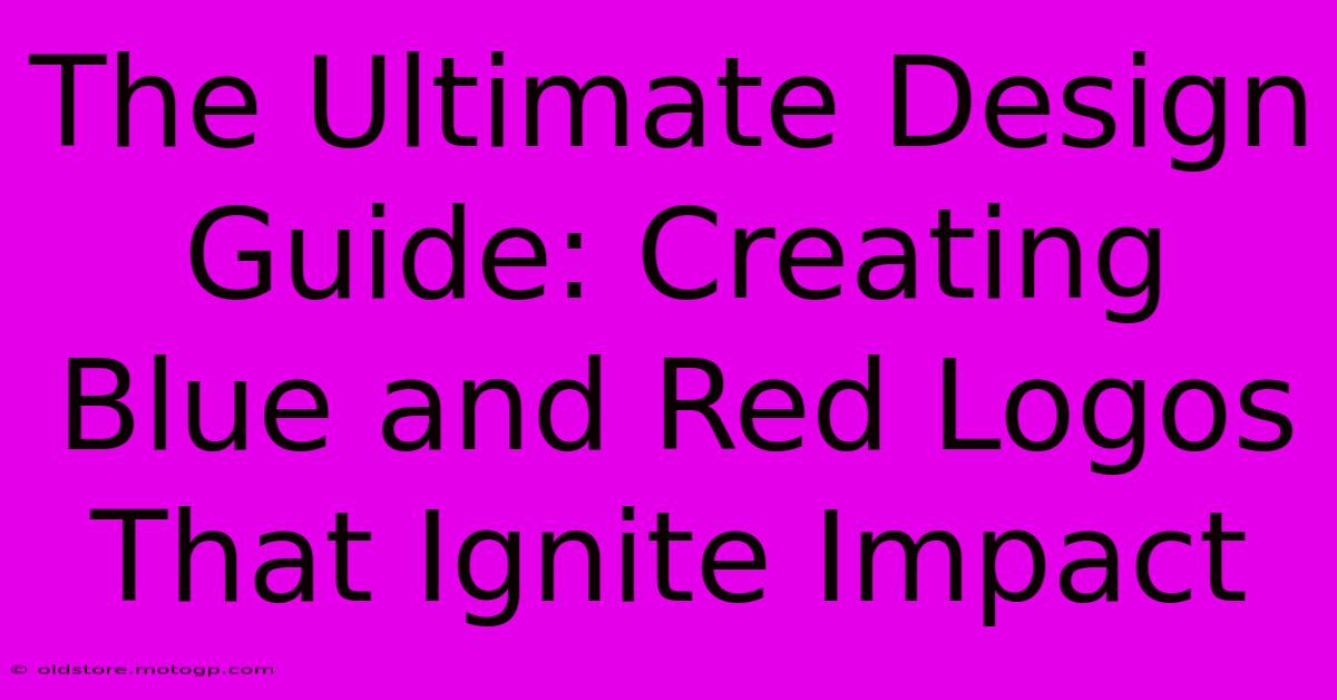 The Ultimate Design Guide: Creating Blue And Red Logos That Ignite Impact