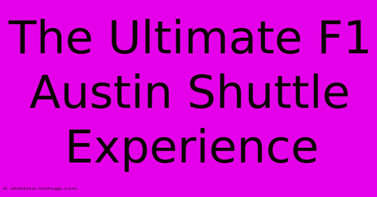 The Ultimate F1 Austin Shuttle Experience