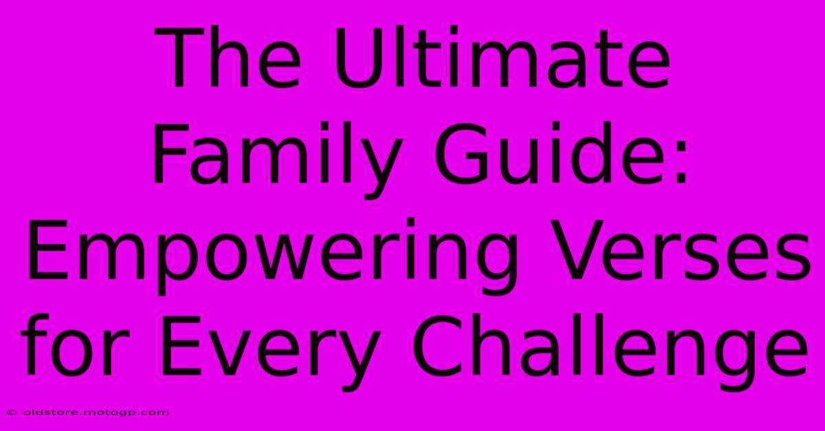 The Ultimate Family Guide: Empowering Verses For Every Challenge