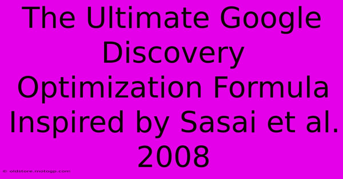 The Ultimate Google Discovery Optimization Formula Inspired By Sasai Et Al. 2008