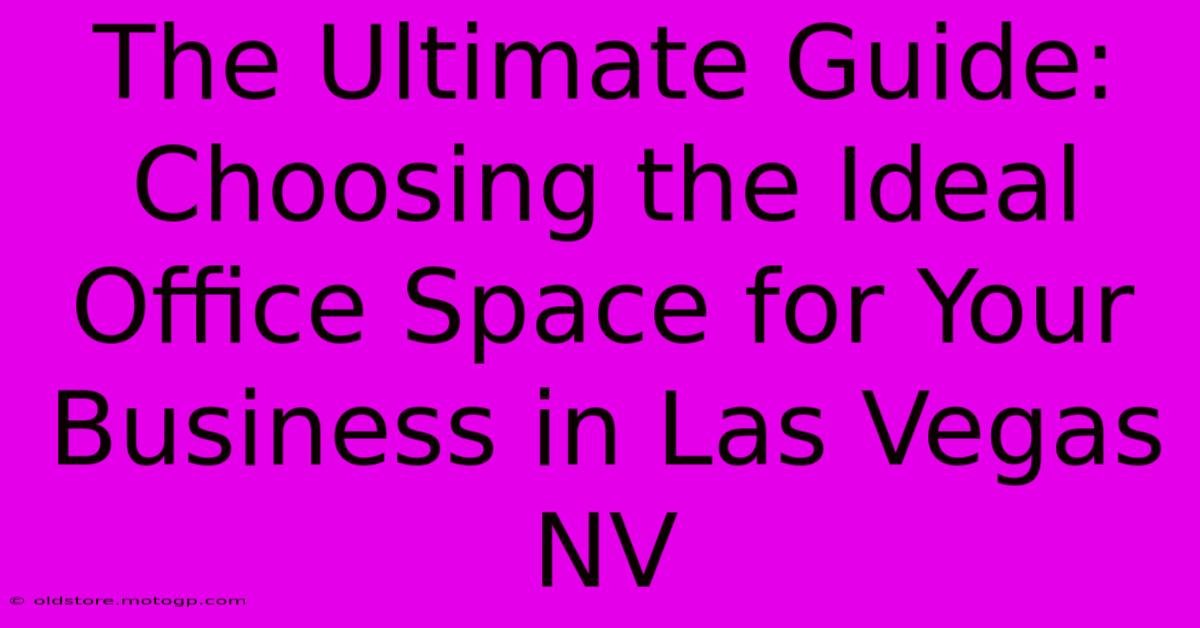 The Ultimate Guide: Choosing The Ideal Office Space For Your Business In Las Vegas NV