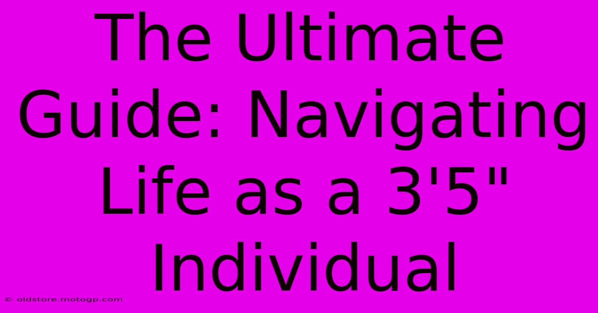 The Ultimate Guide: Navigating Life As A 3'5