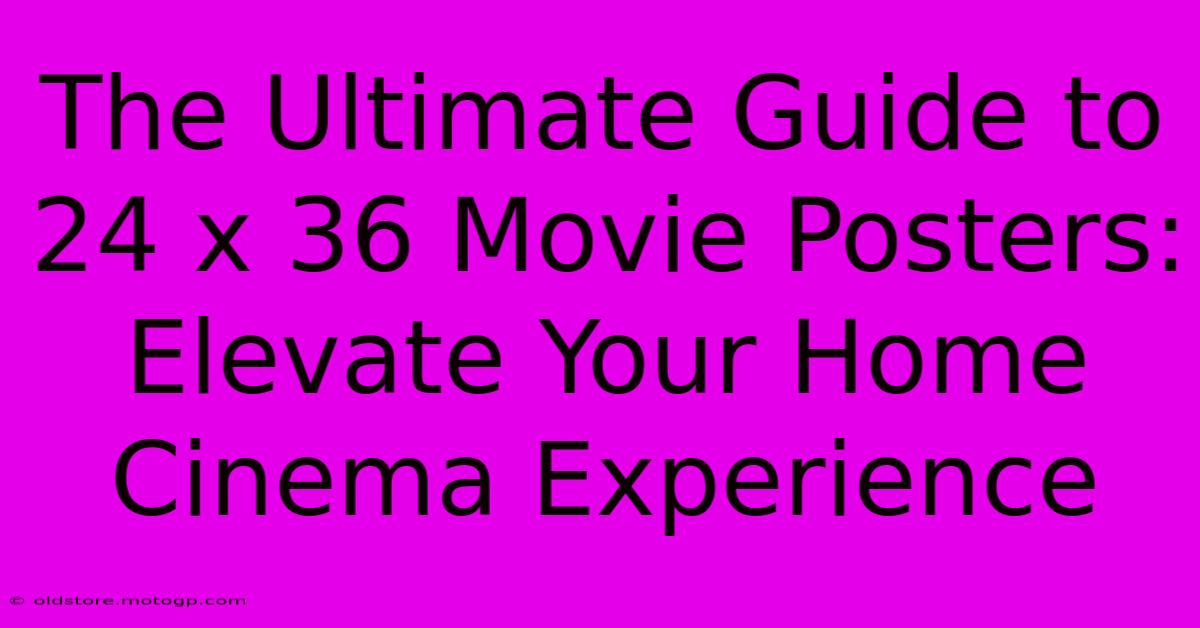 The Ultimate Guide To 24 X 36 Movie Posters: Elevate Your Home Cinema Experience