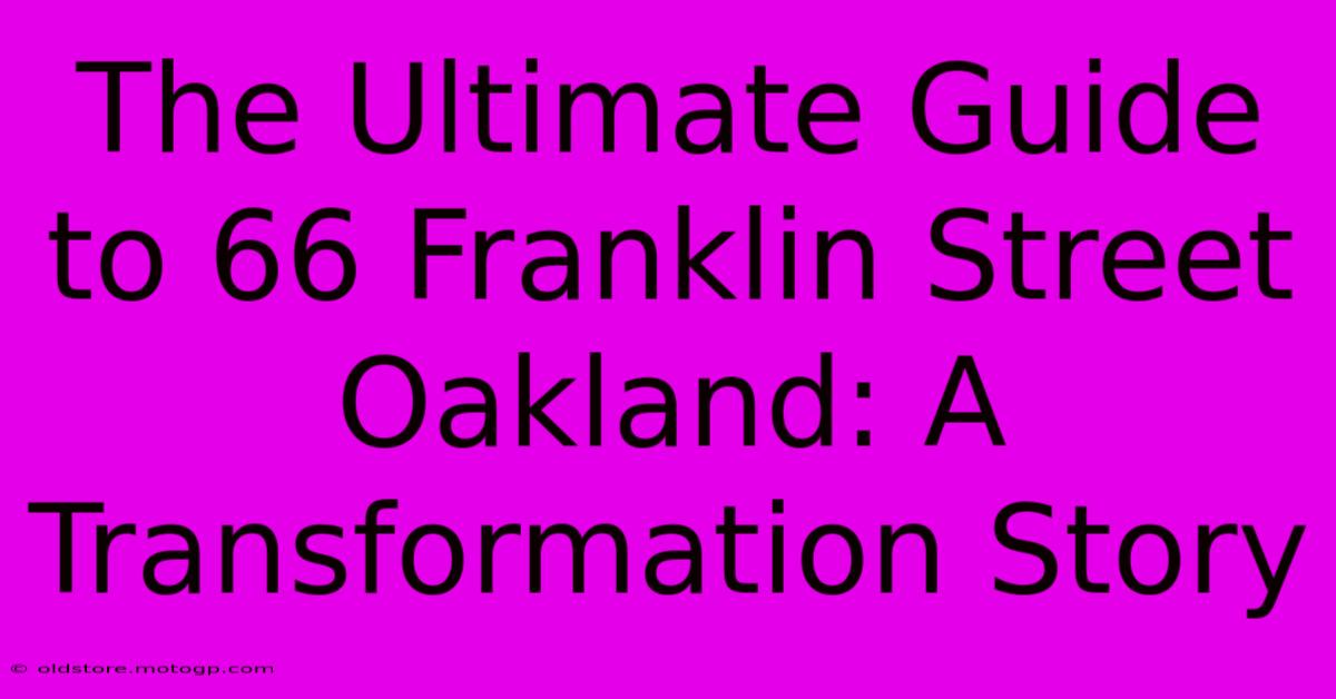 The Ultimate Guide To 66 Franklin Street Oakland: A Transformation Story