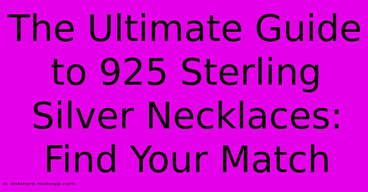 The Ultimate Guide To 925 Sterling Silver Necklaces: Find Your Match