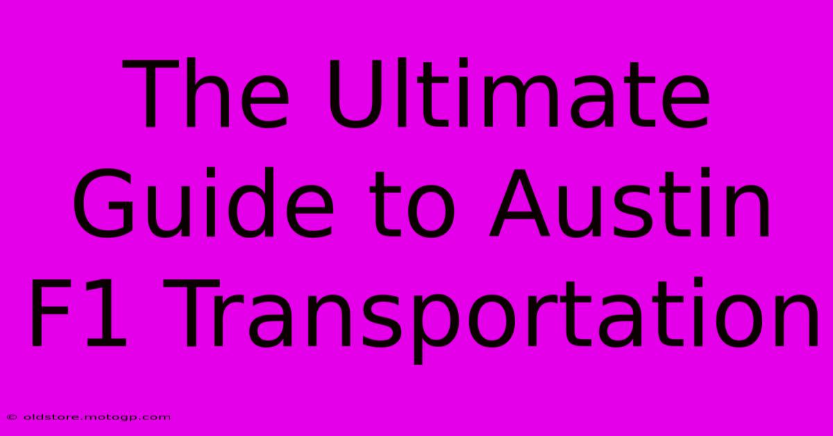 The Ultimate Guide To Austin F1 Transportation