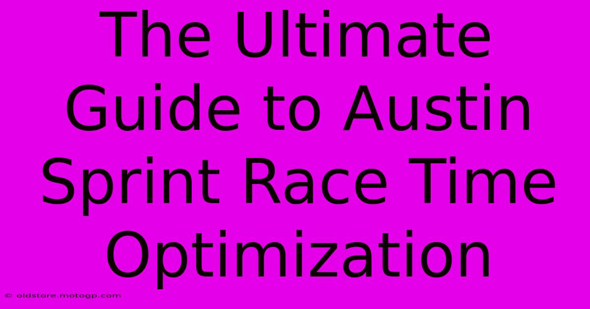 The Ultimate Guide To Austin Sprint Race Time Optimization