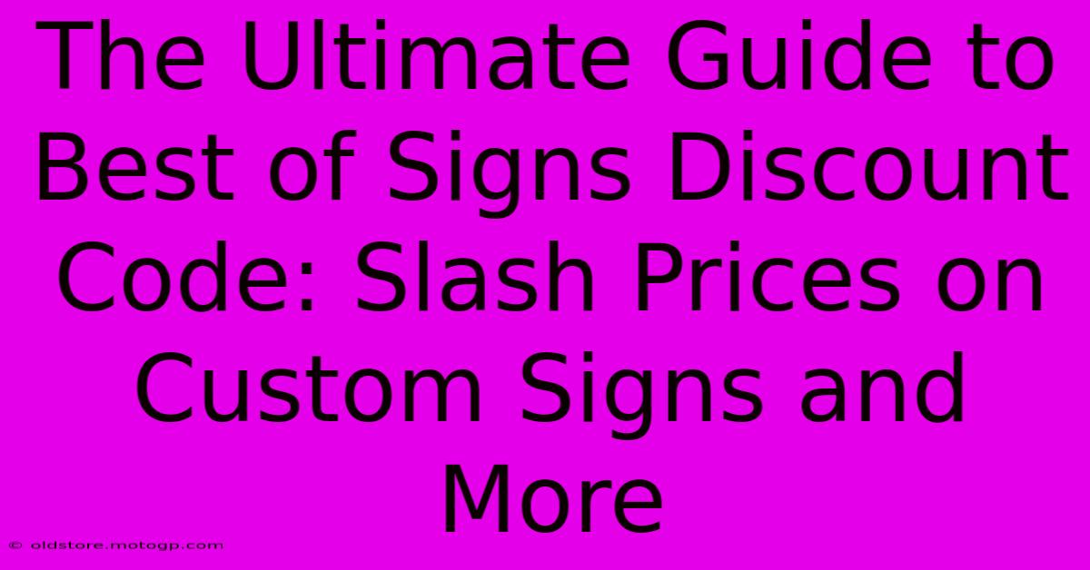 The Ultimate Guide To Best Of Signs Discount Code: Slash Prices On Custom Signs And More