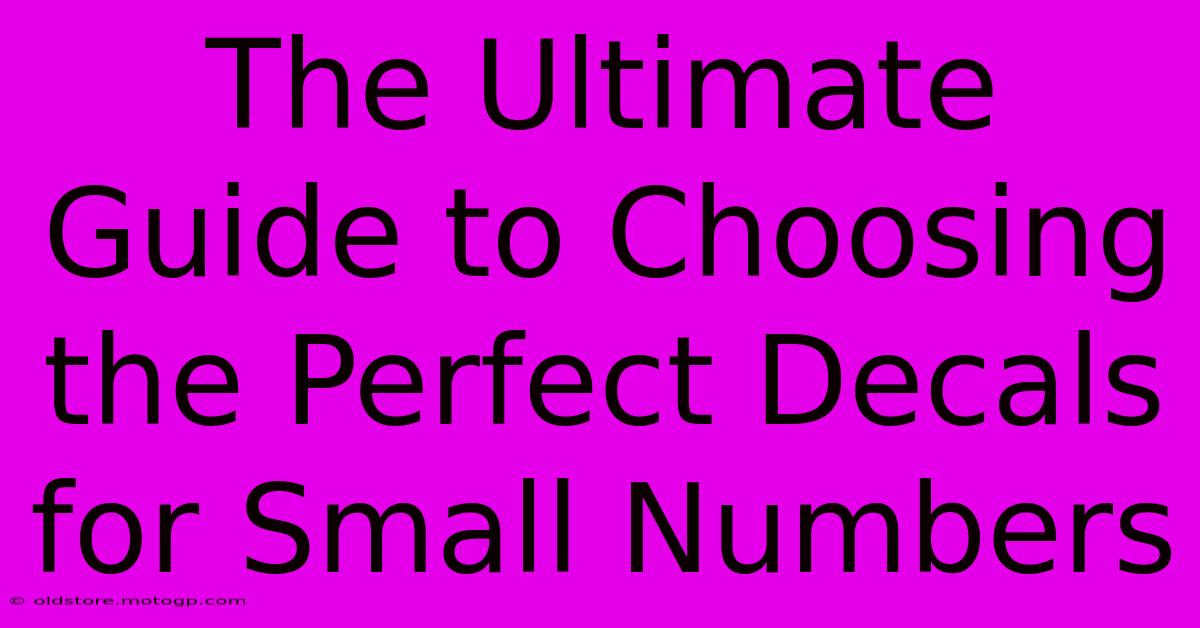 The Ultimate Guide To Choosing The Perfect Decals For Small Numbers