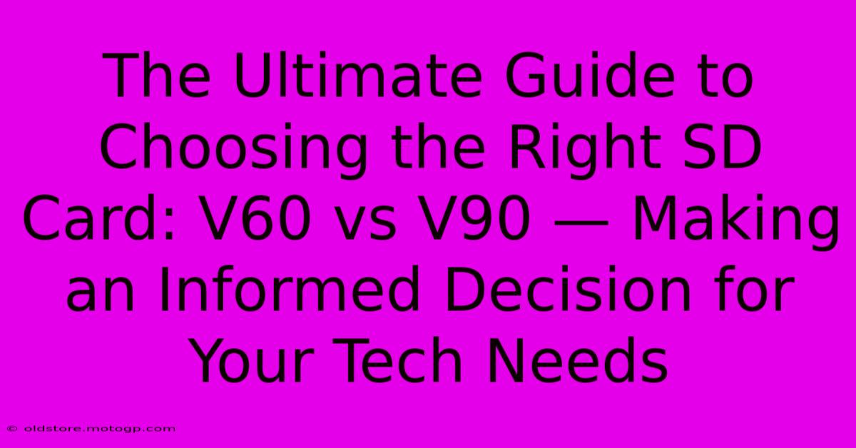 The Ultimate Guide To Choosing The Right SD Card: V60 Vs V90 — Making An Informed Decision For Your Tech Needs